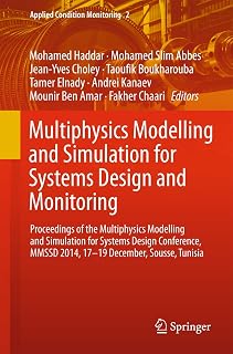 Multiphysics Modelling and Simulation for Systems Design and Monitoring: Proceedings of the Multiphysics Modelling and Simulation for Systems Design ... Tunisia (Applied Condition Monitoring, 2)