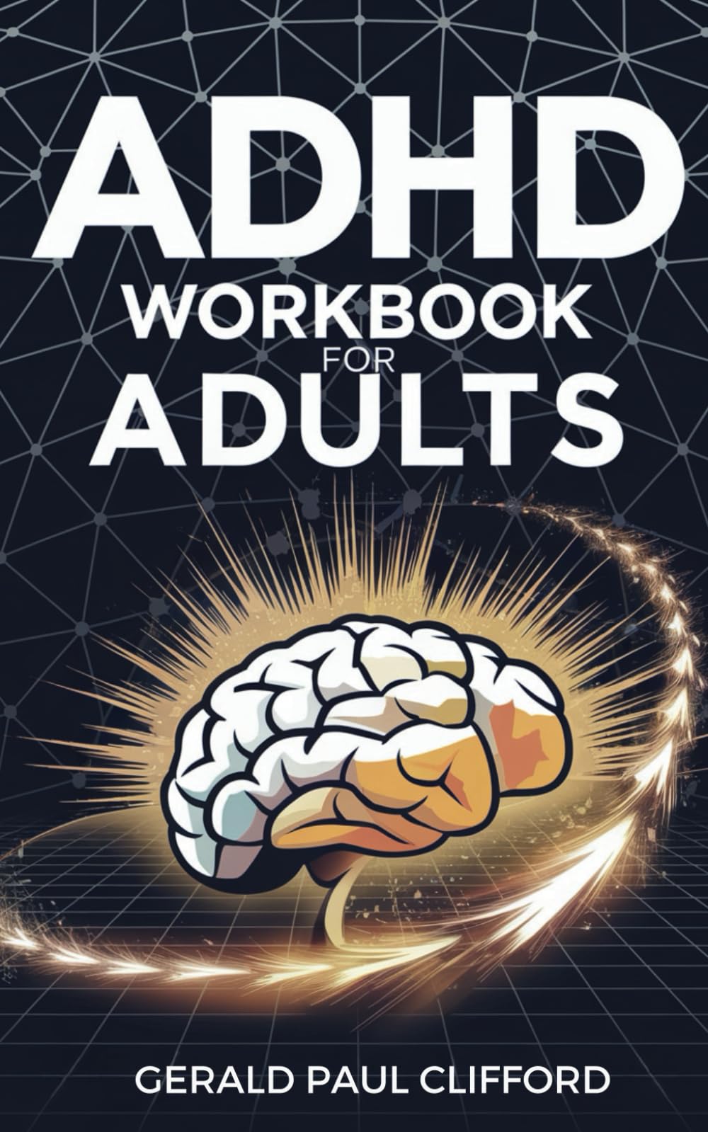 ADHD Workbook for Adults: Skills to Improve Concentration, Organization, Stress Management in Difficult Situations: Including Work, School, and Personal Relationships