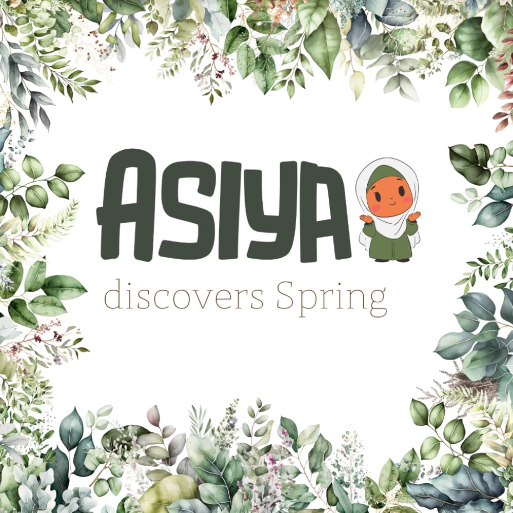 Asiya Discovers Spring: A Gentle Islamic Story About Spring, Nature, and Gratitude (Little Believers Stories)