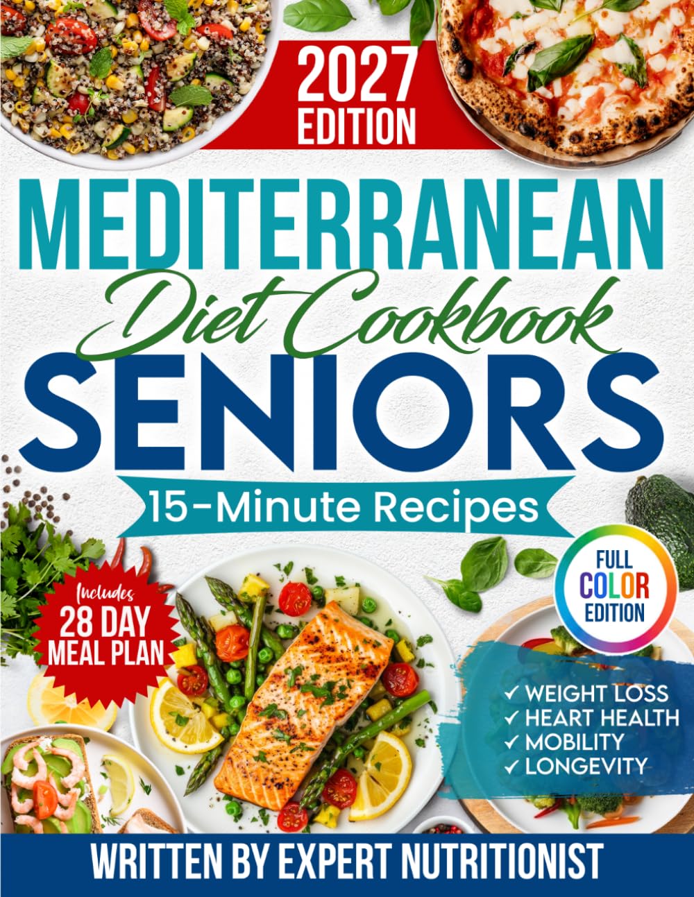 Mediterranean Diet Cookbook for Seniors: Incredibly Easy 15-Minute Recipes to Support Weight Loss, Heart Health and Vitality