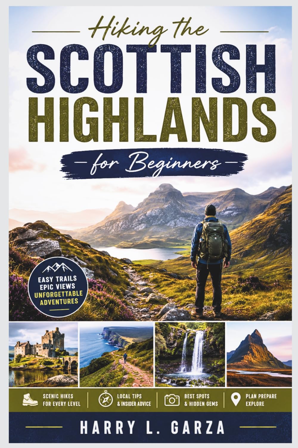 Hiking the Scottish Highlands for Beginners: A Scenic Guide to Mountain Trails, Loch Walks, Coastal Routes, Historic Villages, and Outdoor Adventures Across Scotland (The Scenic Trails Series)
