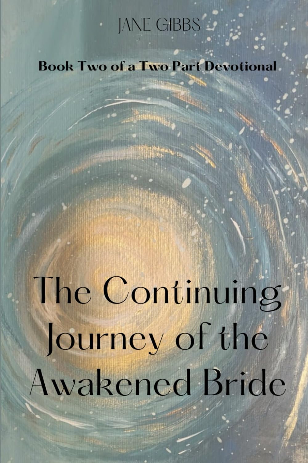 The Continuing Journey of the Awakened Bride: Book Two of a Two Part Devotional: 2 (The Intimate Devotional Series)