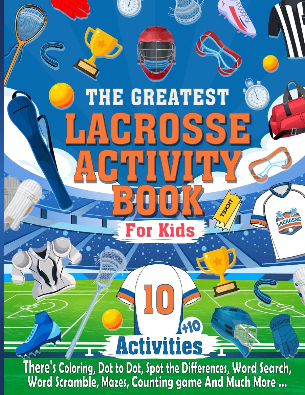 The Greatest Lacrosse Activity Book For Kids: The Coolest Lacrosse Activity Book Ideal For Any Lacrosse lover, Hours of Activities with Coloring, ... More, Fun Activities for Kids age 5 and up