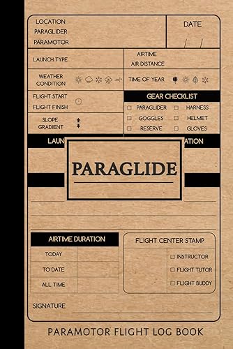 Paraglide Paramotor Flight Log Book: Paragliding Journal. Track &amp; Record All Flights. Perfect for Beginners and Experienced Gliders. Ideal Gift for Adventurers