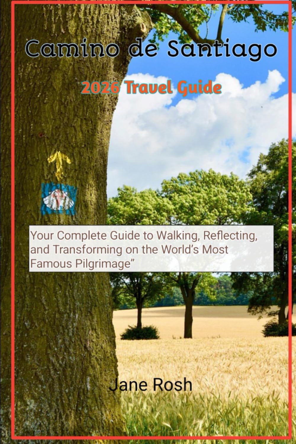 Camino de Santiago 2026 Travel Guide: Your Complete Guide to Walking, Reflecting, and Transforming on the World’s Most Famous Pilgrimage” ("Hidden ... Guides for Explorers and Culture Seekers")