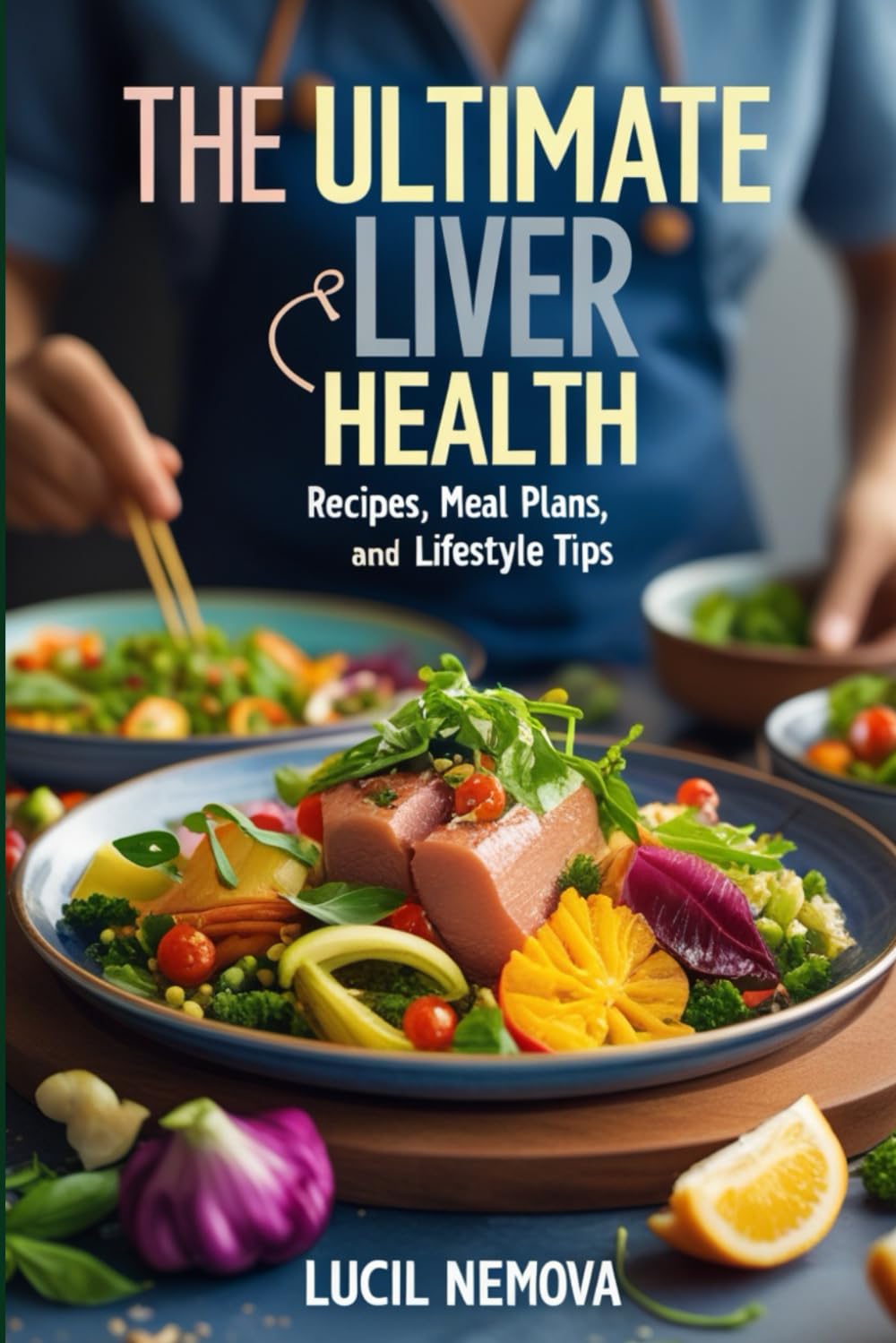 The Ultimate Liver Health Cookbook.: Recipes, Meal Plans, and Lifestyle Tips