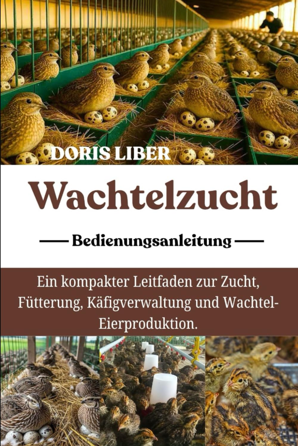 WACHTELZUCHT: Ein kompakter Leitfaden zur Zucht, Fütterung, Käfigverwaltung und Wachtel-Eierproduktion.