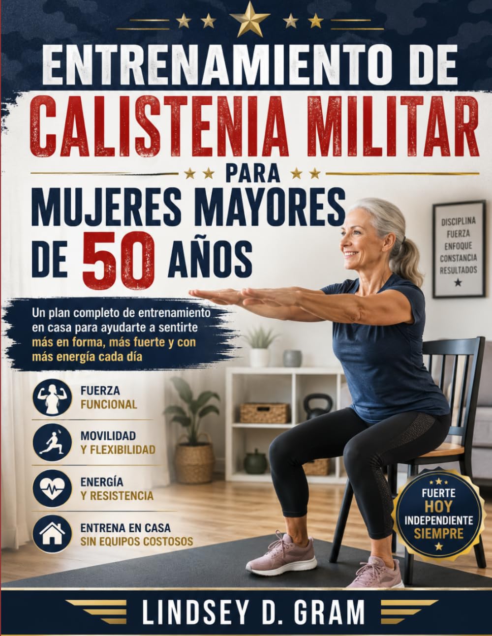 Entrenamiento de calistenia militar para mujeres mayores de 50 años: Un plan completo de entrenamiento en casa para ayudarte a sentirte más en forma, más fuerte y con más energía cada día