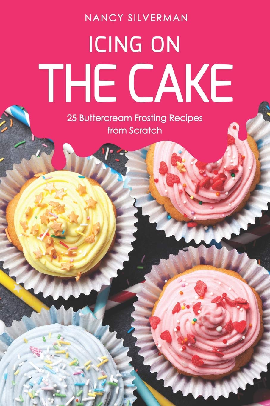 Icing on the Cake: 25 Buttercream Frosting Recipes from Scratch