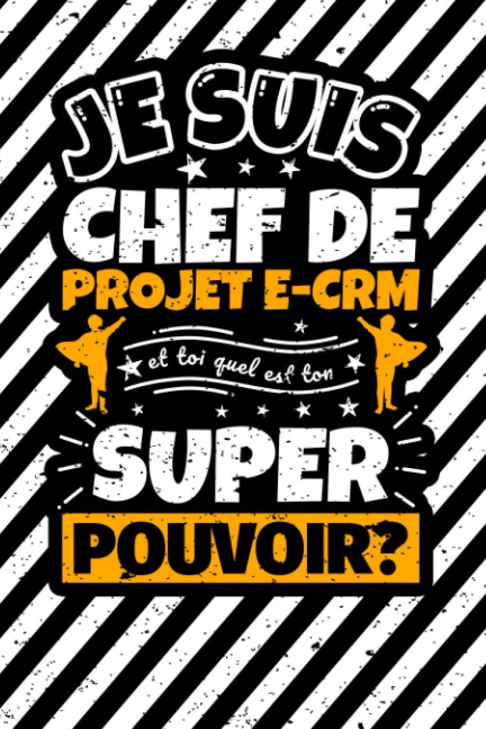 Carnet des notes ligné: Je suis chef de projet e-CRM et toi quel est ton super pouvoir? (French Edition)