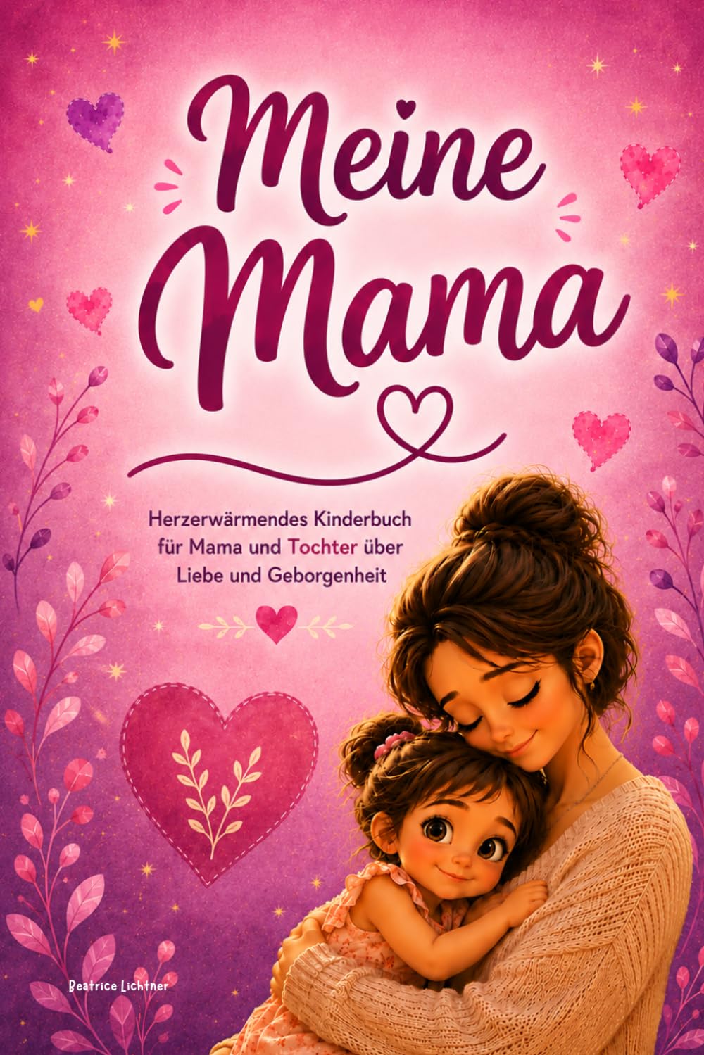 Meine Mama: Herzerwärmendes Kinderbuch für Mama und Tochter über Liebe und Geborgenheit