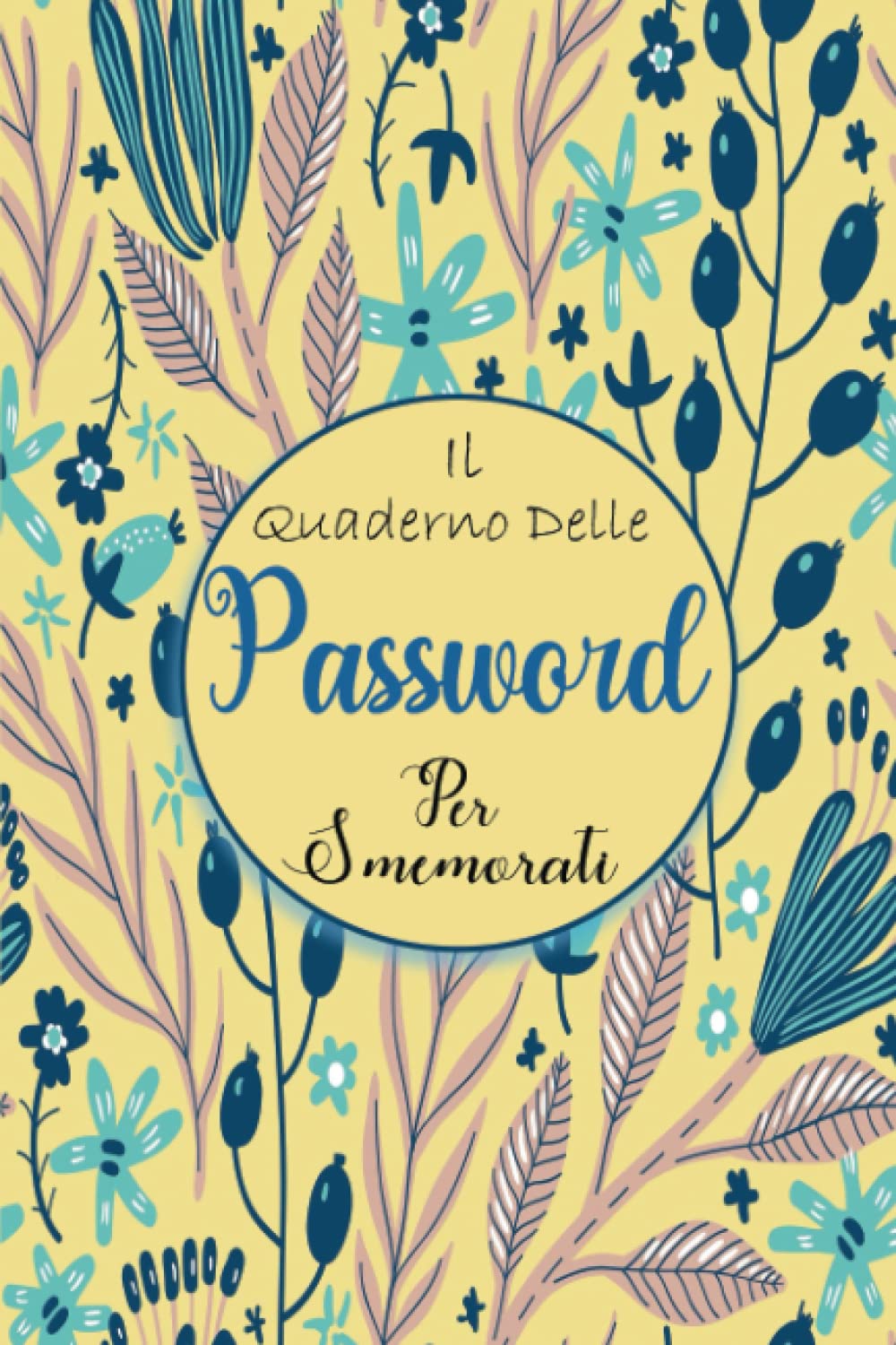 Il Quaderno Delle Passwords Per Smemorati: Libretto Password per ricordare le password dei siti internet un utile quaderno con pagine alfabetizzate. (Italian Edition)