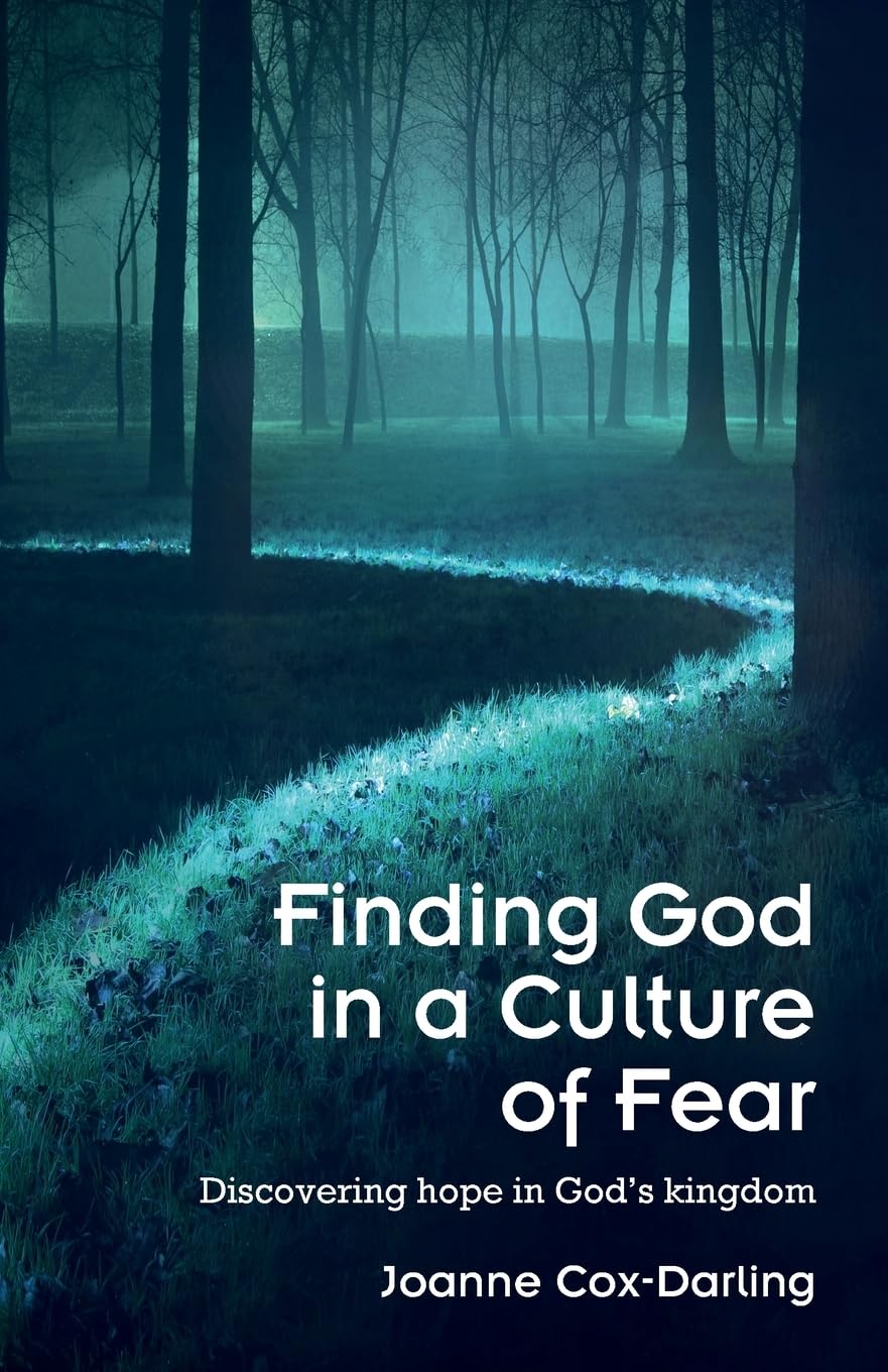 Finding God in a Culture of Fear: Discovering hope in God’s kingdom