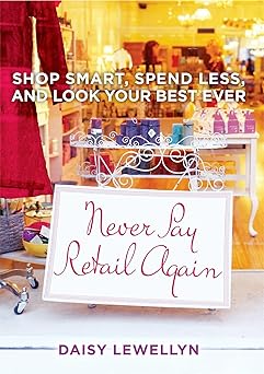 Never Pay Retail Again: Shop Smart, Spend Less, and Look Your Best Ever-电子书百科大全