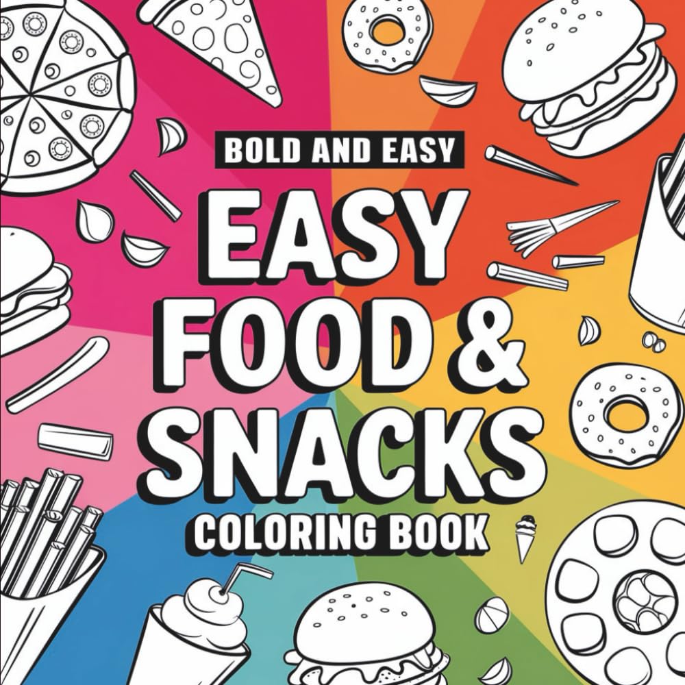 Easy Food & Snacks Coloring Book: Bold and Easy Food Coloring Pages for Kids or Adults, Jumbo Designs of Burgers, Fries, Pizza & More for Relaxation and Fun (Big & Bold Foodie Fun)