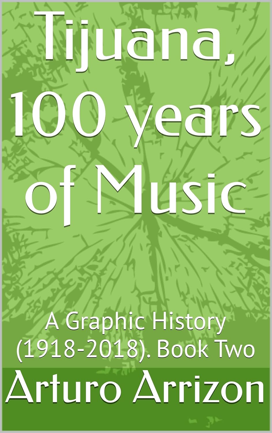 Tijuana, 100 years of Music: A Graphic History (1918-2018). Book Two      Kindle Edition