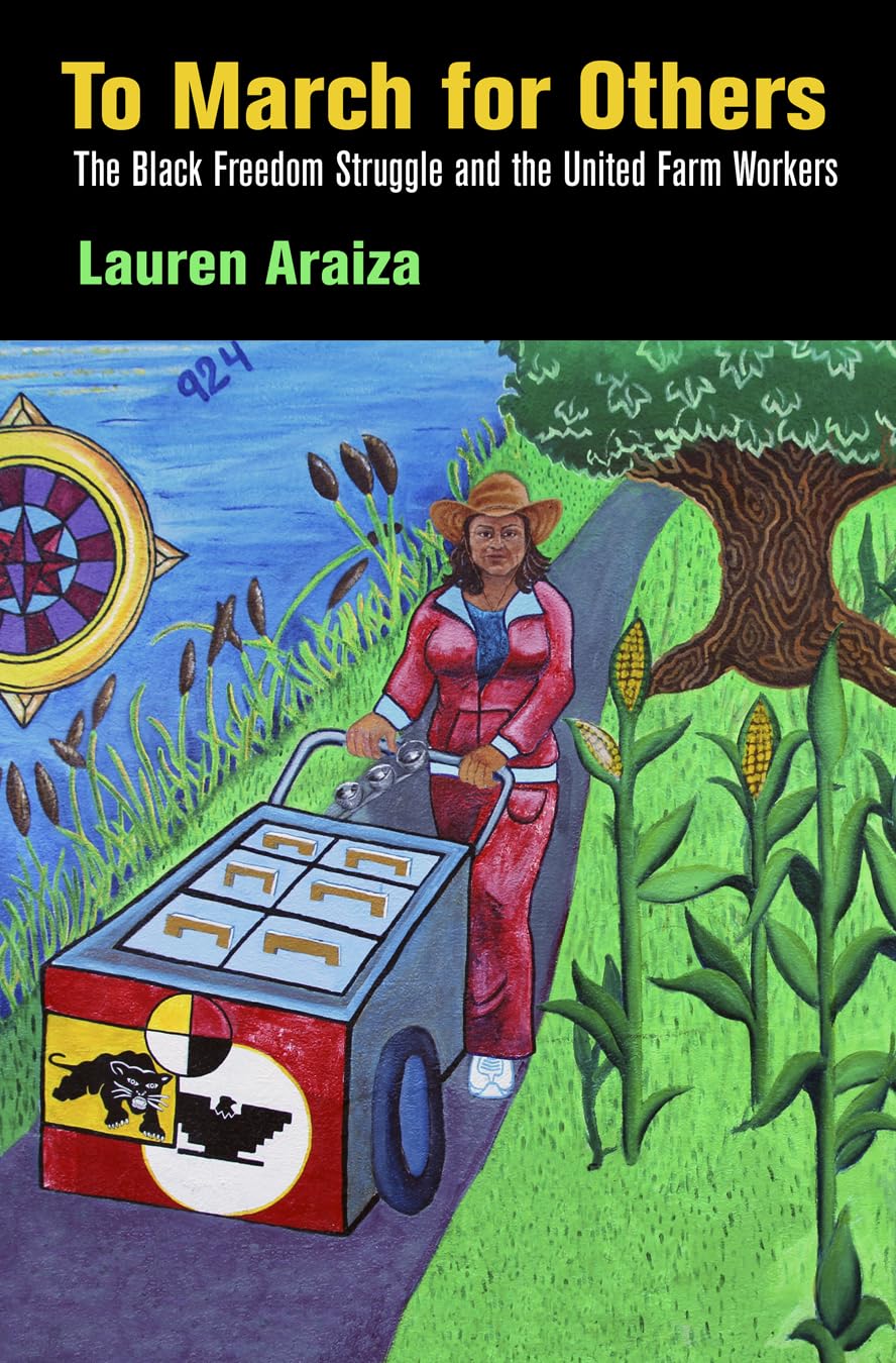 To March for Others: The Black Freedom Struggle and the United Farm Workers (Politics and Culture in Modern America)