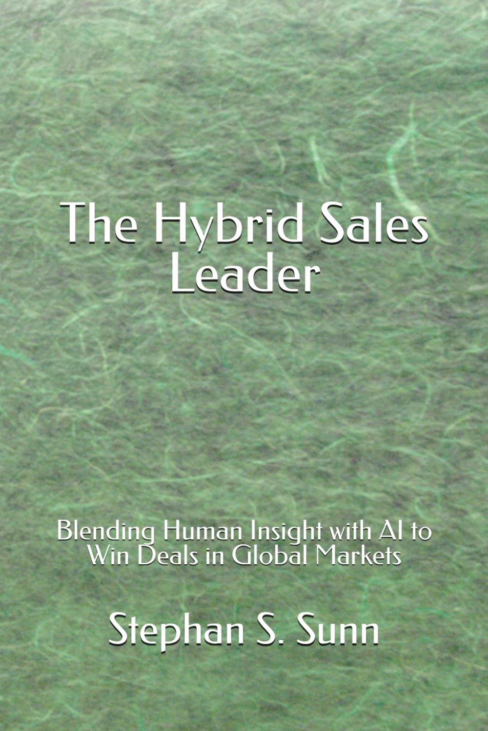 The Hybrid Sales Leader: Blending Human Insight with AI to Win Deals in Global Markets
