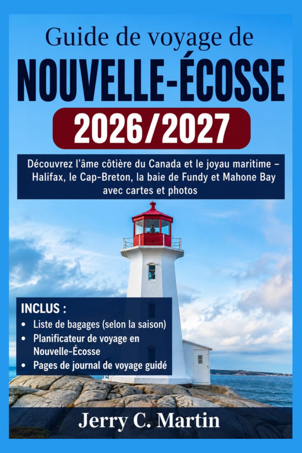 Guide de voyage de la Nouvelle-Écosse 2026/2027: Découvrez l'âme côtière du Canada et son joyau maritime – Halifax, le Cap-Breton, la baie de Fundy et Mahone Bay, avec cartes et Photos