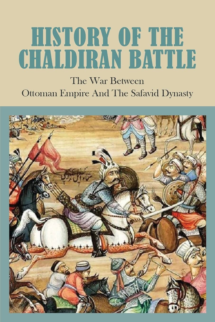 Buy History Of The Chaldiran Battle The War Between Ottoman Empire And