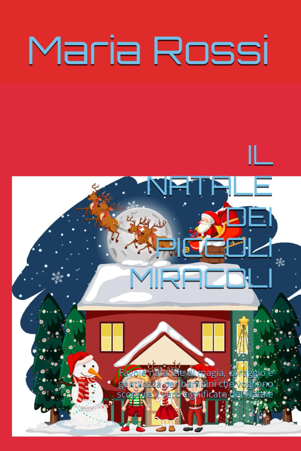 IL NATALE DEI PICCOLI MIRACOLI: Favole natalizie di magia, coraggio e gentilezza per bambini che vogliono scoprire il vero significato del Natale (Favole di Natale)