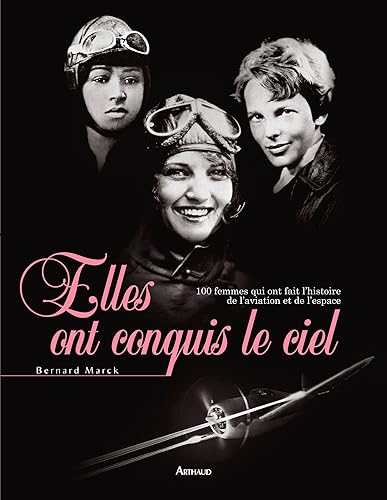 Elles ont conquis le ciel: 100 femmes qui ont fait l'histoire de l'aviation et de l'espacealerte