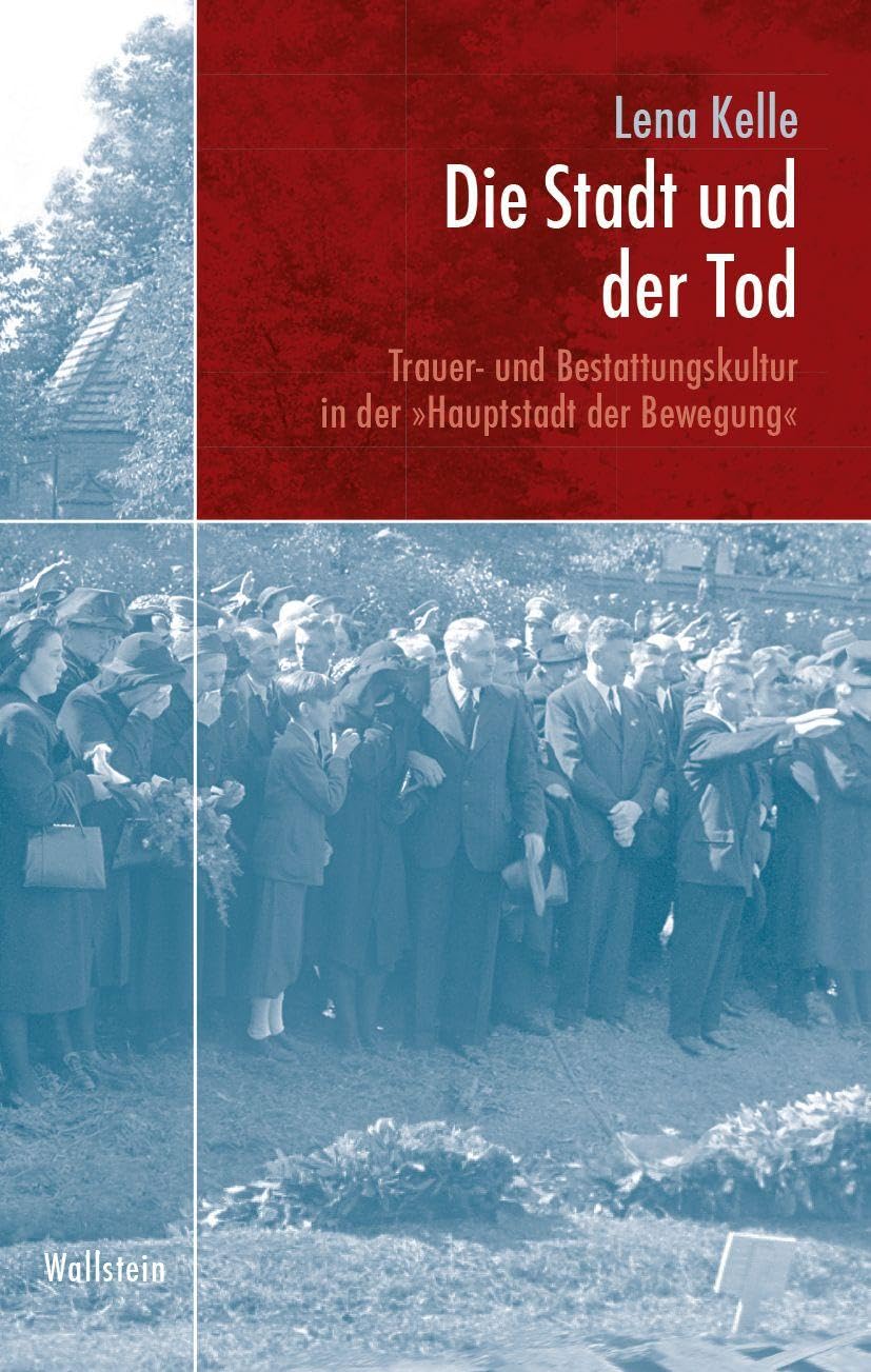 Die Stadt und der Tod: Trauer- und Bestattungskultur in der 'Hauptstadt der Bewegung'