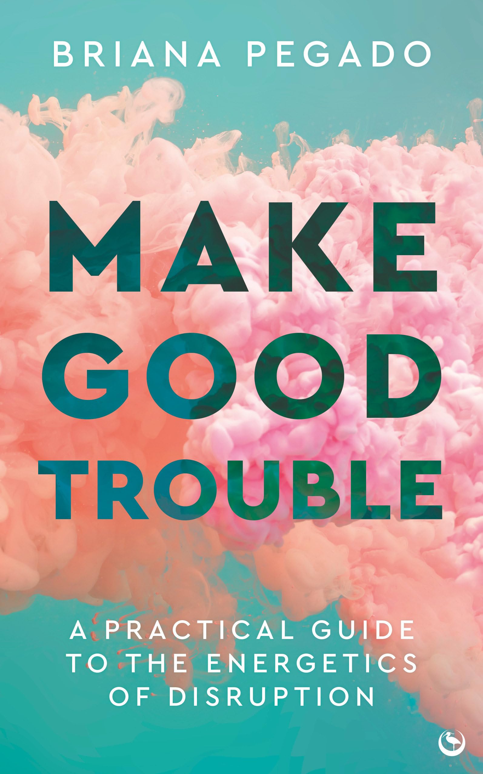 Make Good Trouble: A Practical Guide to the Energetics of Disruption. Pegado**