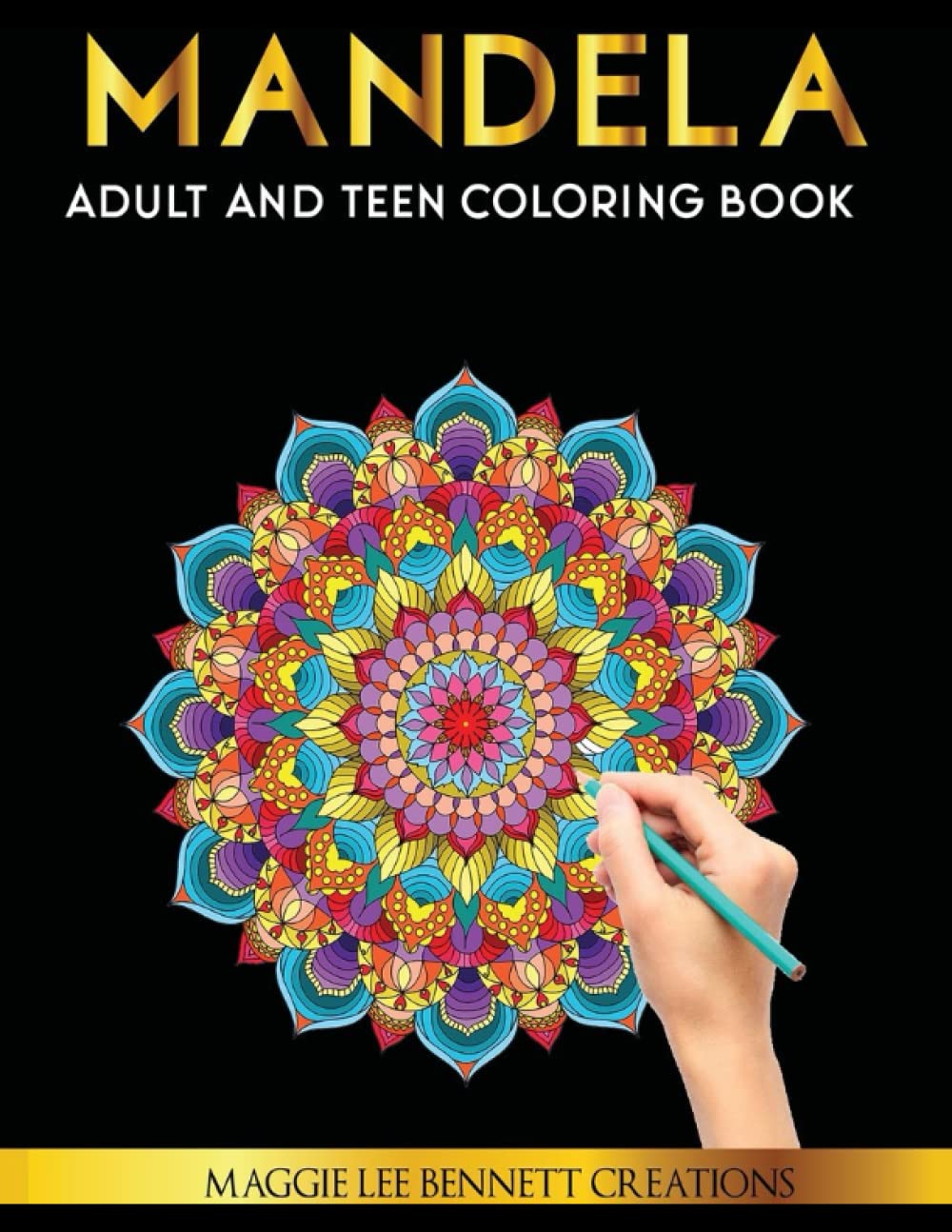 Mandela Adult and Teen Coloring Book: An Elegant Adult Coloring Book Featuring 50 of the Most Unique Mandalas to Color.