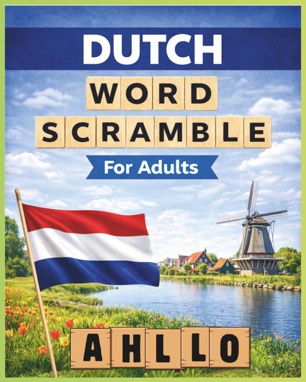 Dutch Word Scramble for Adults: Relaxing Word Puzzles to Discover Dutch Vocabulary | 8 × 10 In | 800 Words | A Thoughtful Gift for Any Occasion (Word Scramble - Language Puzzle Series)