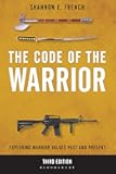 Code of the Warrior, The: Exploring Warrior Values Past and Present