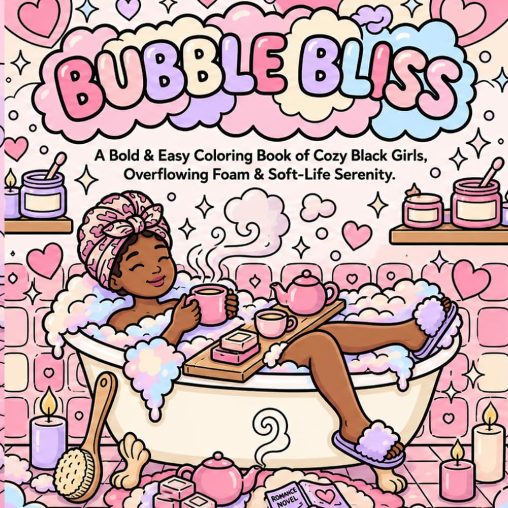 Bubble Bliss: A Bold & Easy Coloring Book Celebrating Cozy Black Girls and Soft-Life Serenity: Embrace self-care with this delightful coloring book, ... cozy relaxation and joyful expression.