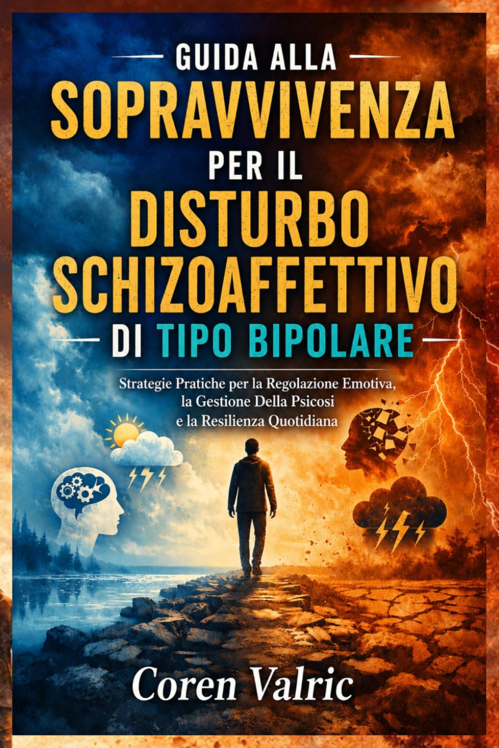 Guida Alla Sopravvivenza per il Disturbo Schizoaffettivo di Tipo Bipolare: Strategie Pratiche per la Regolazione Emotiva, la Gestione Della Psicosi e la Resilienza Quotidiana