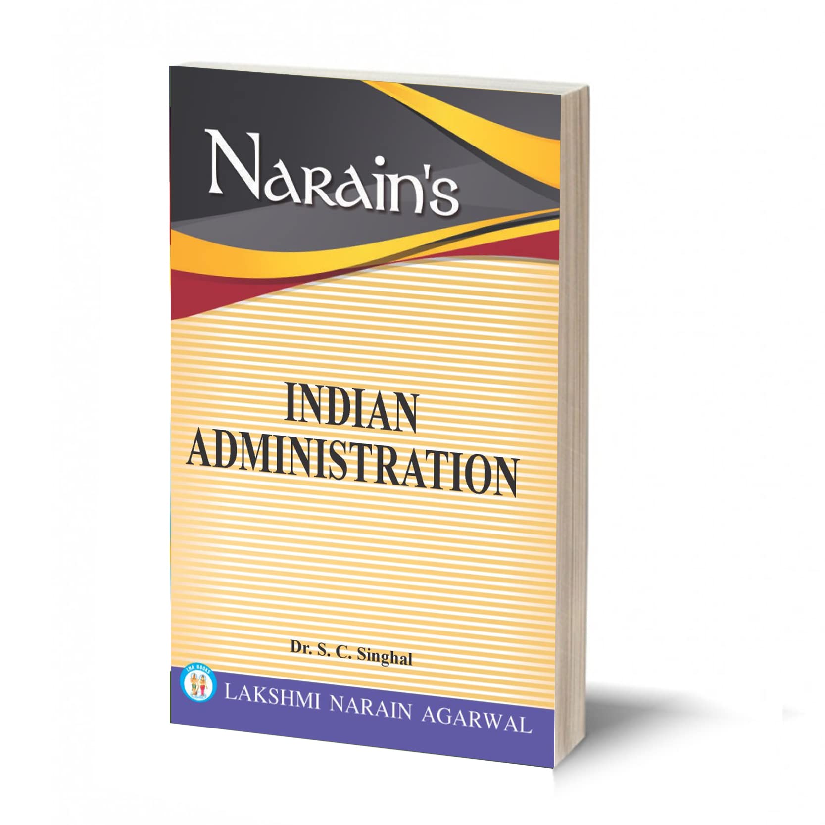 Narain's INDIAN ADMINISTRATION – (QUESTIONS AND ANSWERS GUIDE) - For Civil Services , State Civil Services , Mains and U.G.C. - N.E.T. Examination and for P.G. and U.G. Classes of various Universities.