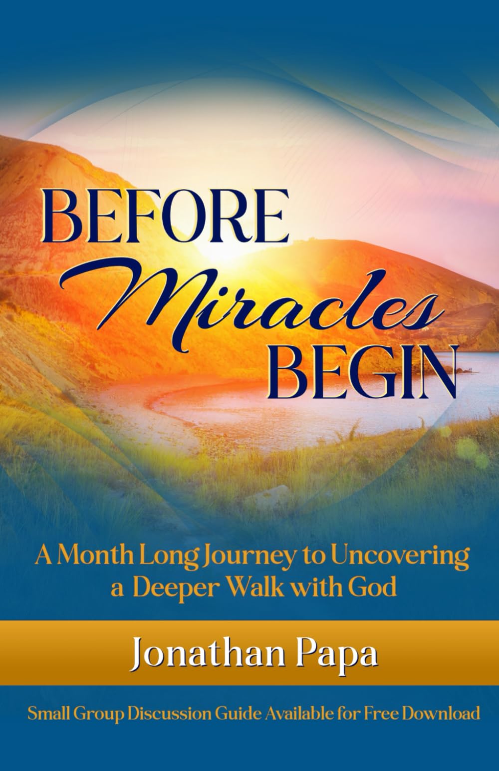 Before Miracles Begin: A Month Long Journey to Uncovering a Deeper Walk with God