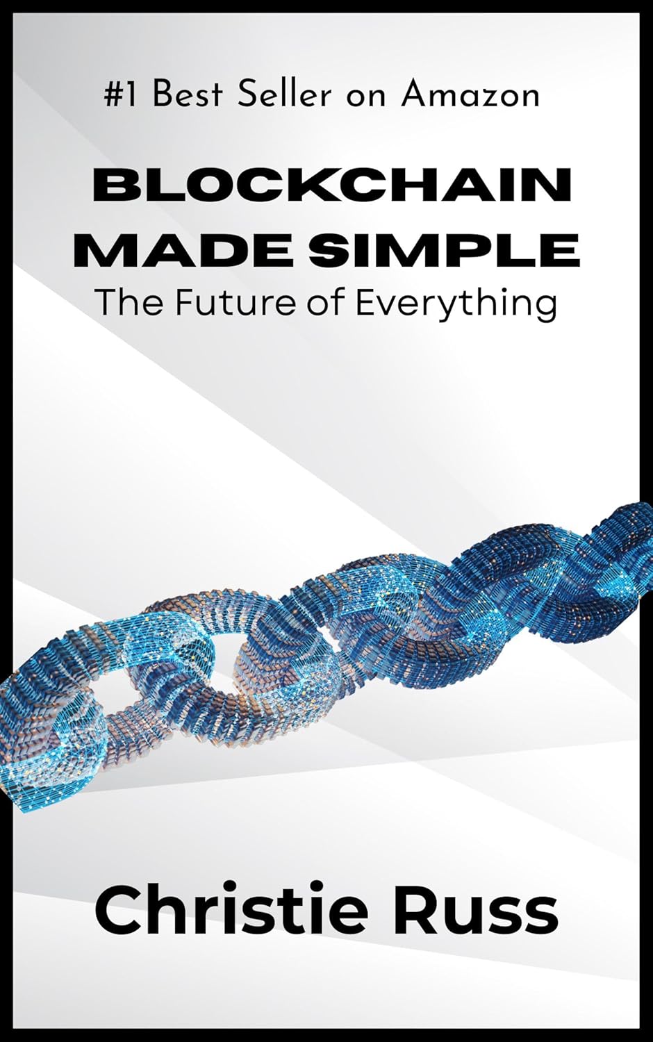 Blockchain Made Simple: The Future of Everything