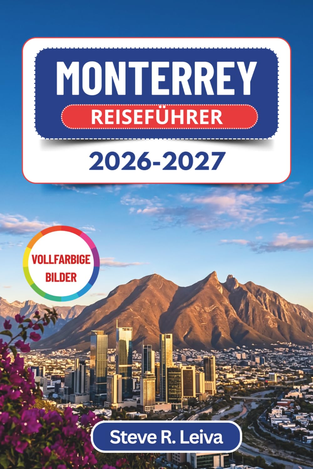 Monterrey Reiseführer 2026-2027 (Vollfarbig): Entdecke Canyons, Carne-Asada-Kultur und die Berge Nordmexikos – mit praktischen Tipps, Reiserouten und Karten (Ihr smarter Reisebegleiter (Vollfarbig))