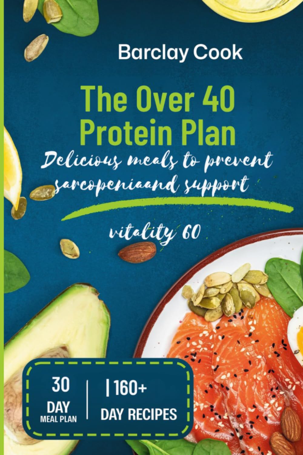 The Over 40 Protein Plan: Delicious meals to prevent sarcopenia and support vitality