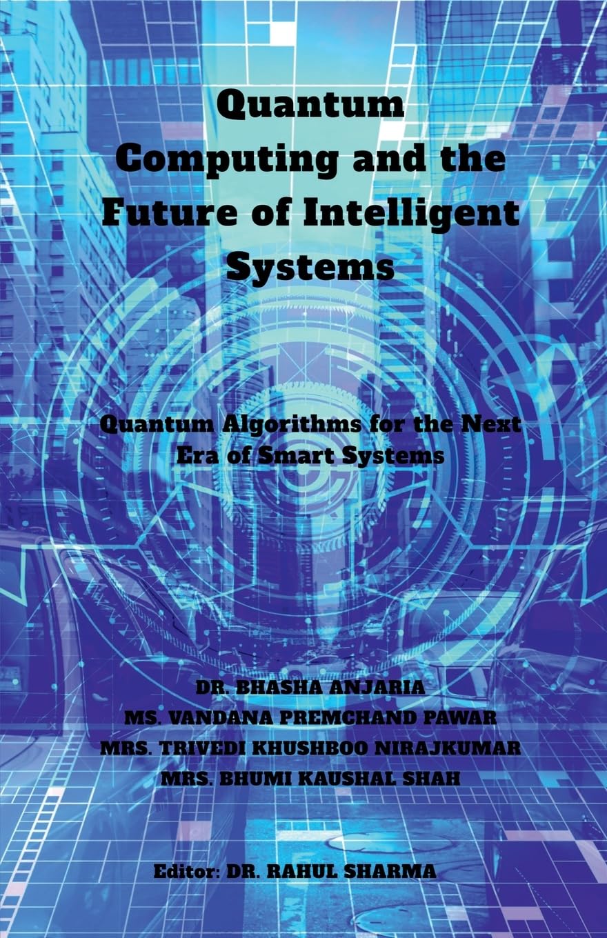 Quantum Computing and the Future of Intelligent Systems: Quantum Algorithms for the Next Era of Smart Systems