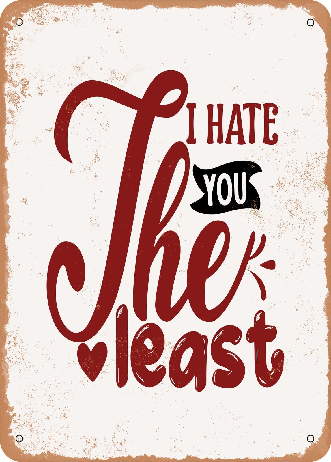 Miaomansenstore Metal Sign - I Hate You The Least - 2 - Vintage Rusty Look Home Decor