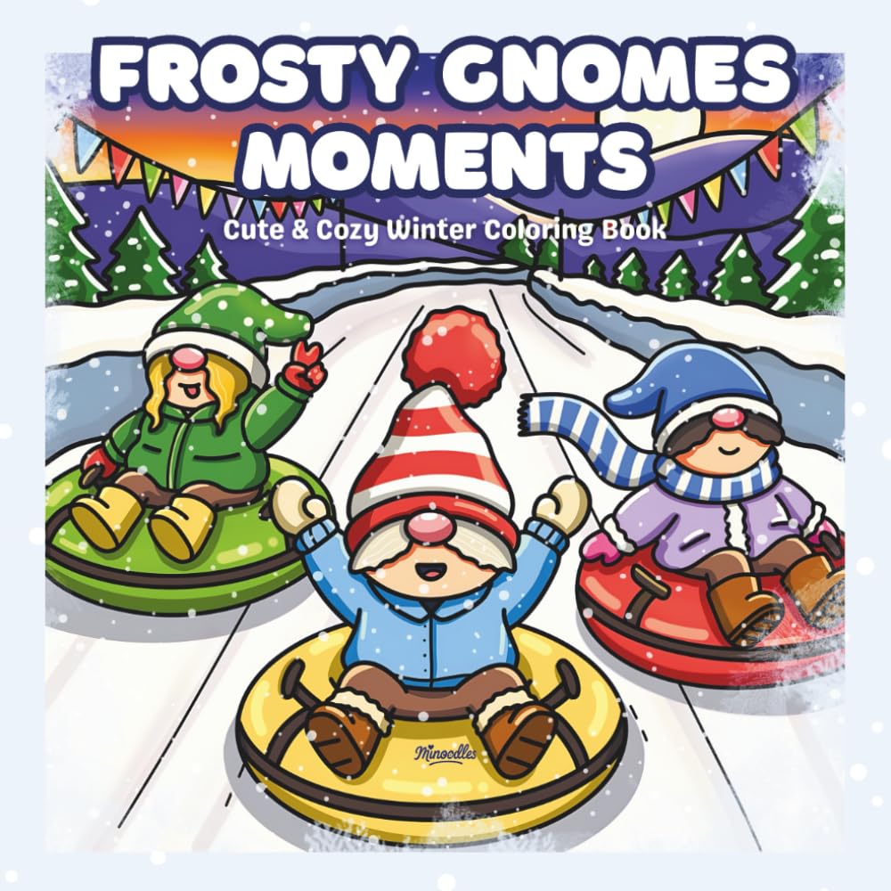 Frosty Gnomes Moments: Cute & Cozy Winter Coloring Book for Kids, Teens & Adults with Whimsical Gnome Scenes and Stress Relief Designs