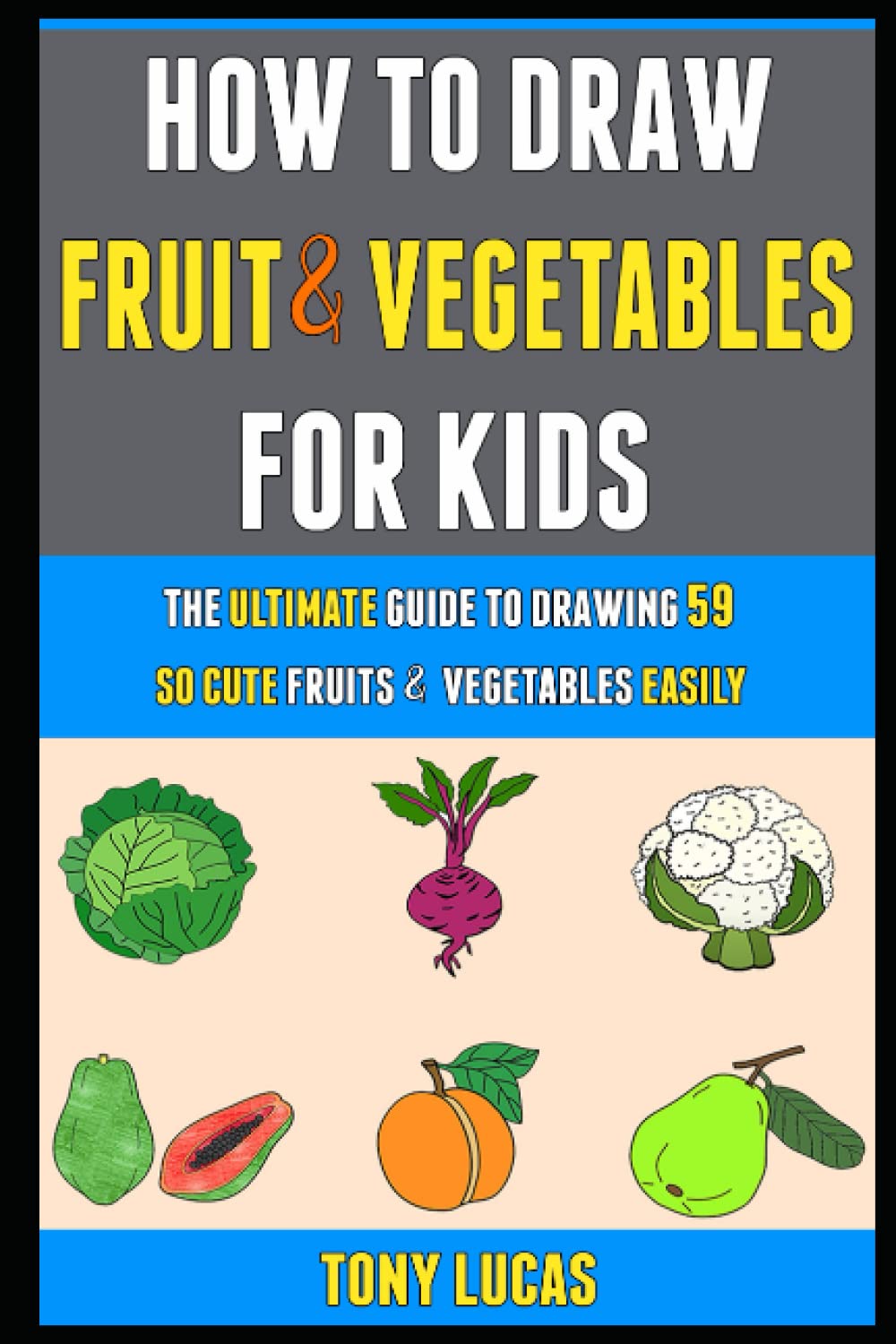 Buy How To Draw Fruit And Vegetables For Kids The Ultimate Guide To