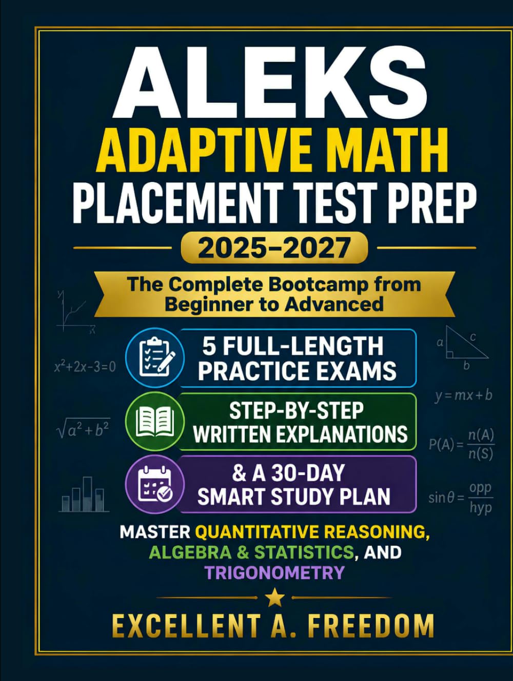 ALEKS ADAPTIVE MATH PLACEMENT TEST PREP 2025–2027: The Complete Bootcamp from Beginner to Advanced: 5 Full-Length Practice Exams Step-by-Step Written ... Reasoning, Algebra & Statistics, and