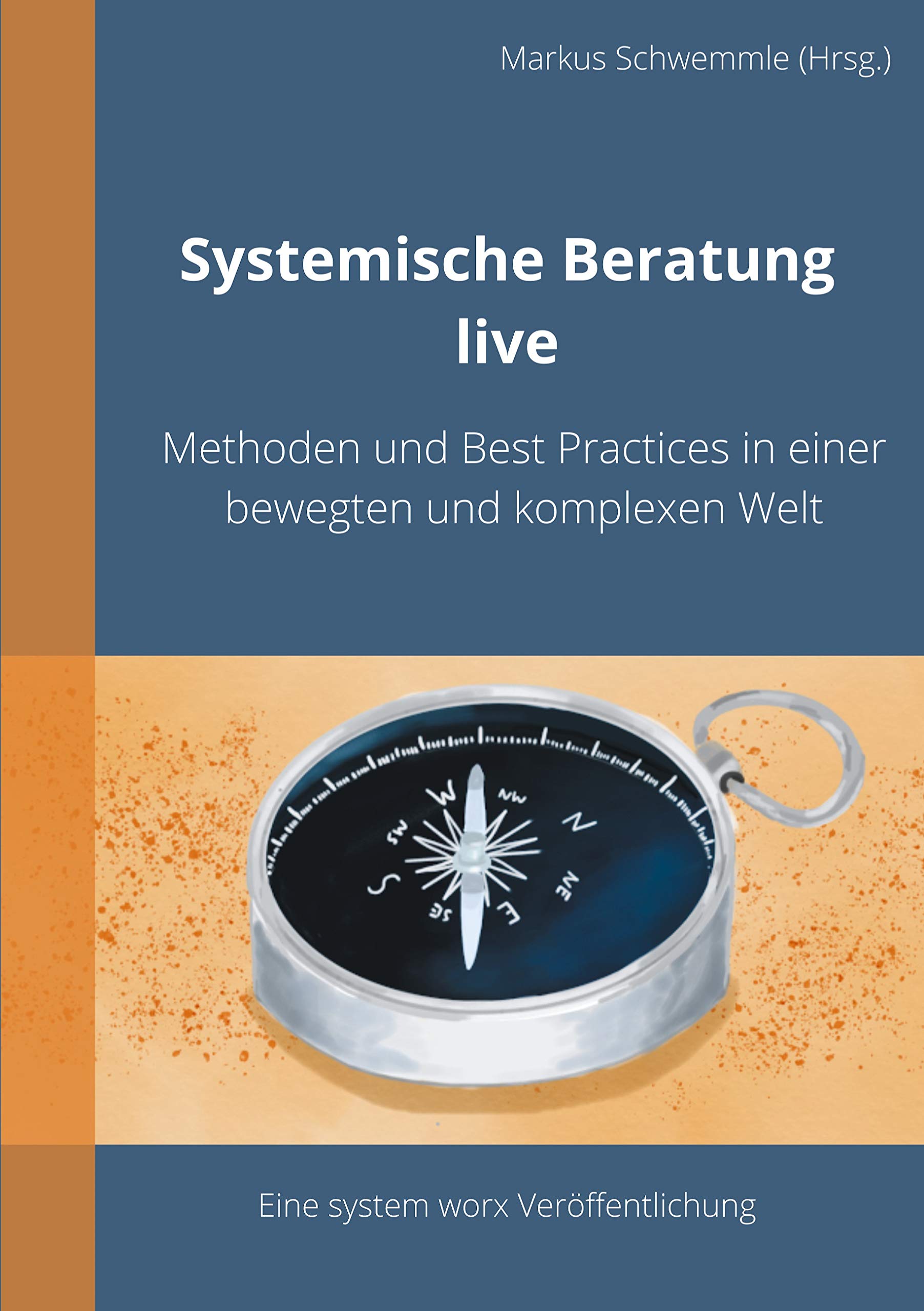 Systemische Beratung live: Methoden und Best Practices in einer bewegten und komplexen Welt