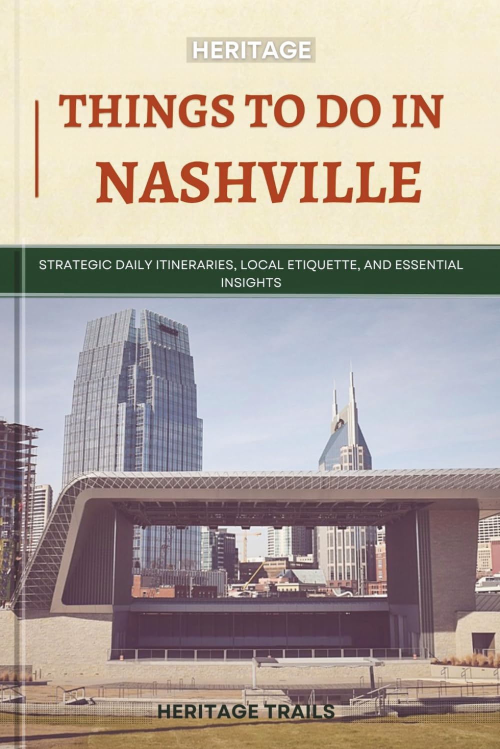 Heritage Things To Do In Nashville: Strategic Daily Itineraries, Local Etiquette, and Essential Insights