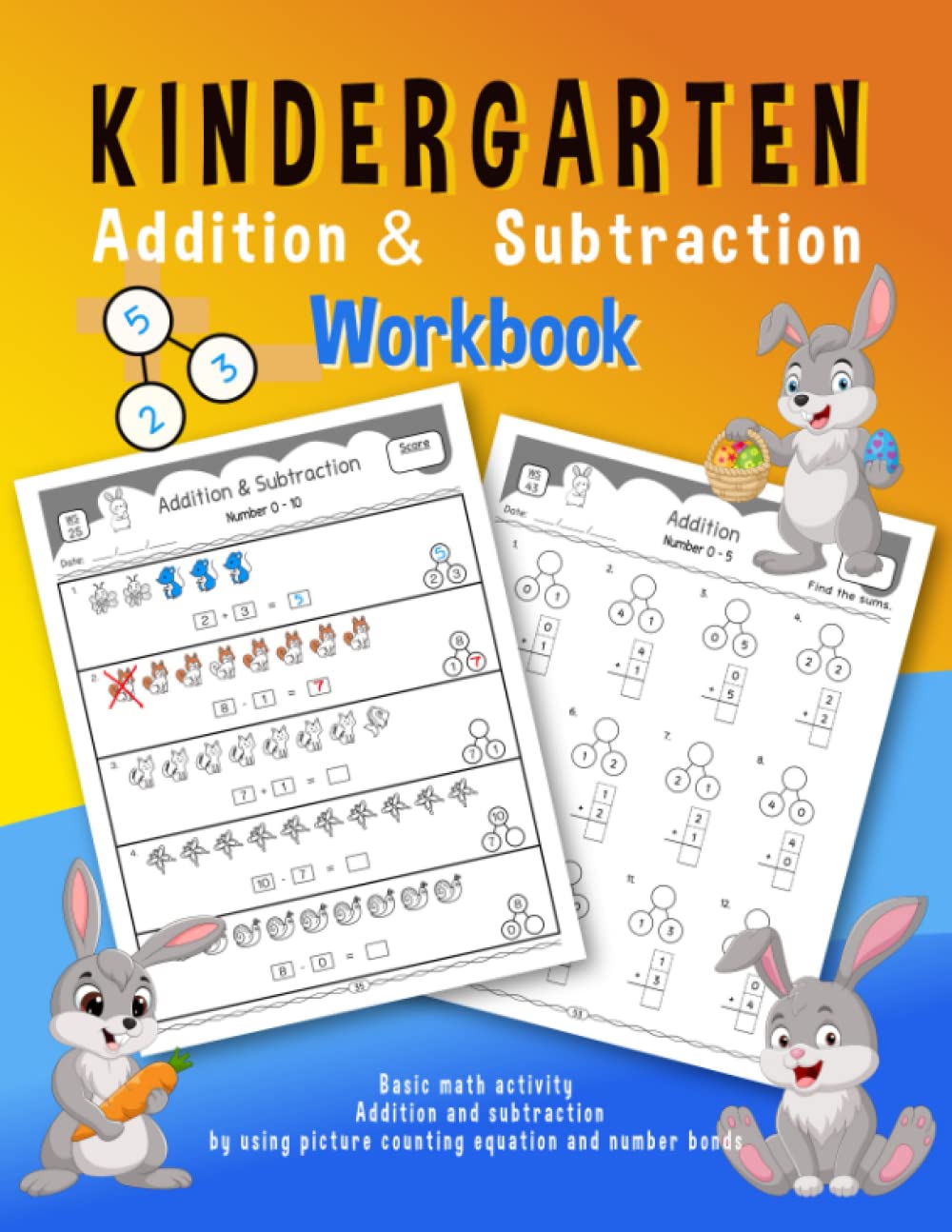 Kindergarten Addition And Subtraction Workbook: Basic Operation Math Adding and Subtracting within 10 by using Picture Counting, Equation, and Number Bonds