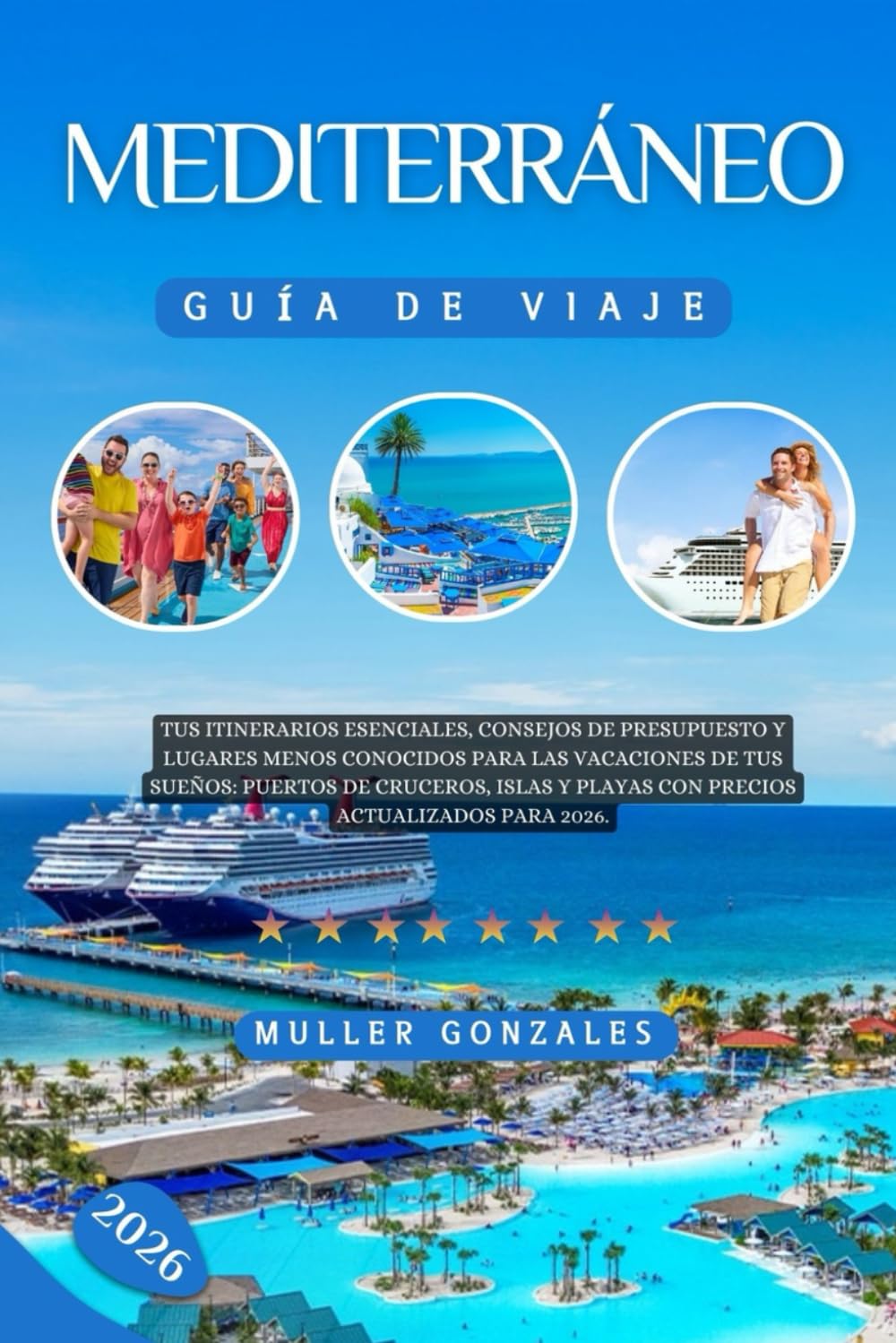 Mediterráneo Guía de viaje 2026: Tus itinerarios esenciales, consejos de presupuesto y lugares menos conocidos para las vacaciones de tus sueños: ... y playas con precios actualizados para 2026.