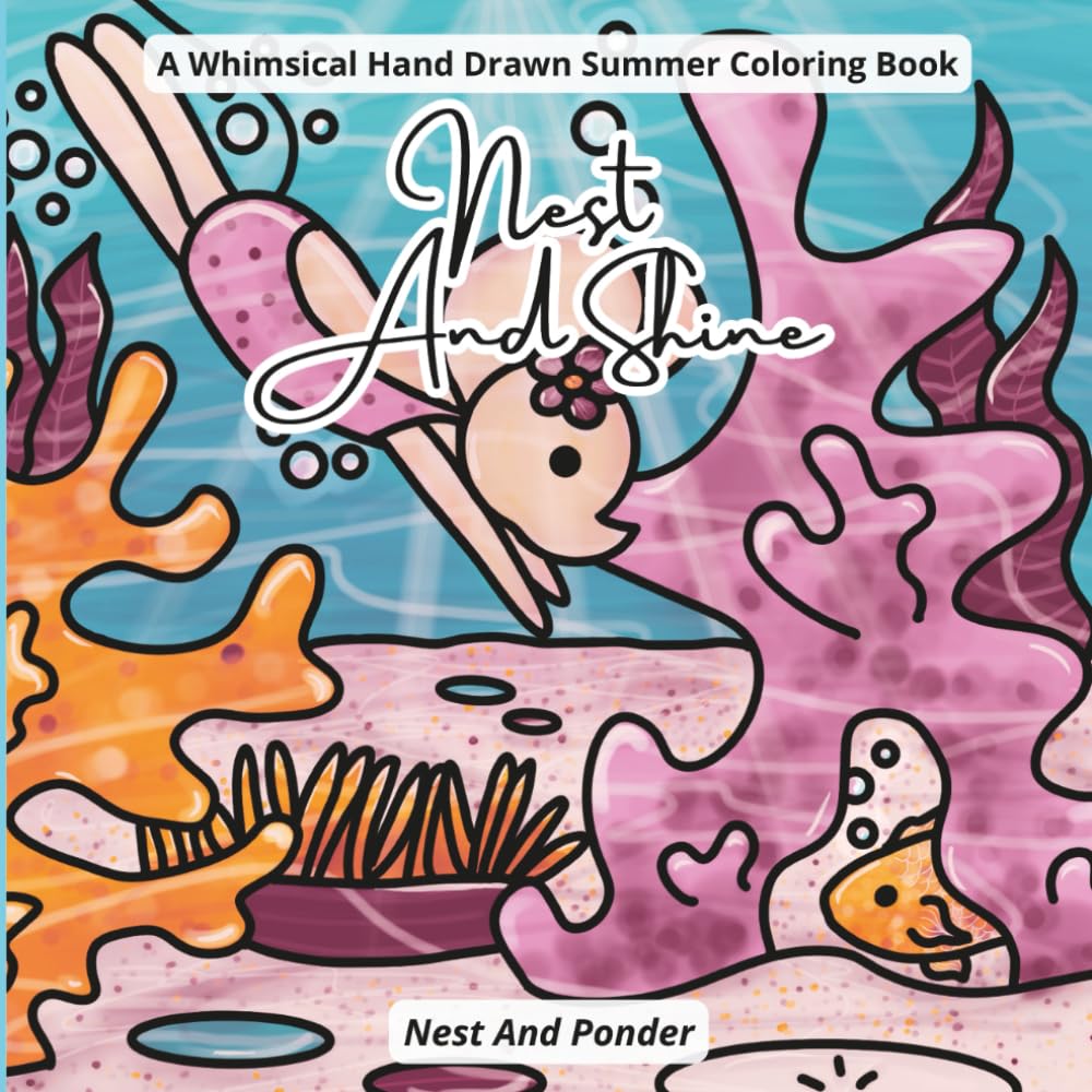 Nest And Shine: A Whimsical Hand Drawn Summer Coloring Book (Nest And Coloring Books)