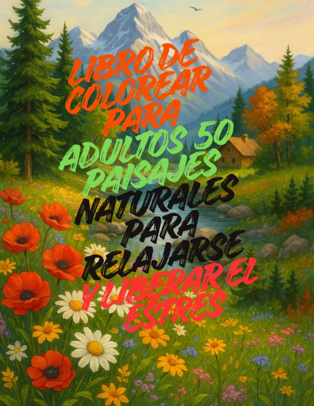 Libro de colorear para adultos – 50 paisajes naturales para relajarse y liberar el estrés: Descubre la calma interior con hermosas escenas de montañas, bosques y ríos para colorear y desconectar