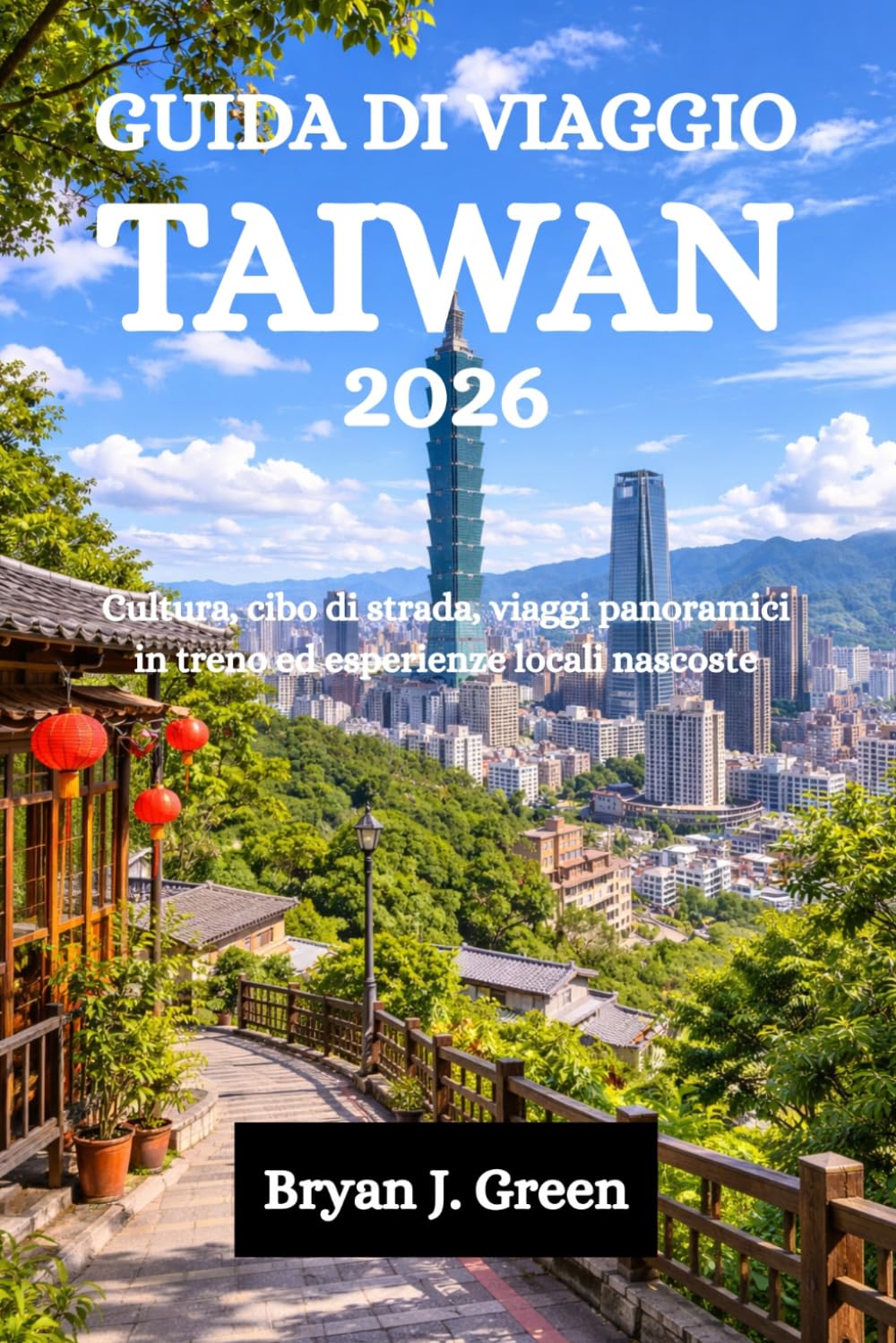 GUIDA DI VIAGGIO TAIWAN 2026: Cultura, cibo di strada, viaggi panoramici in treno ed esperienze locali nascoste